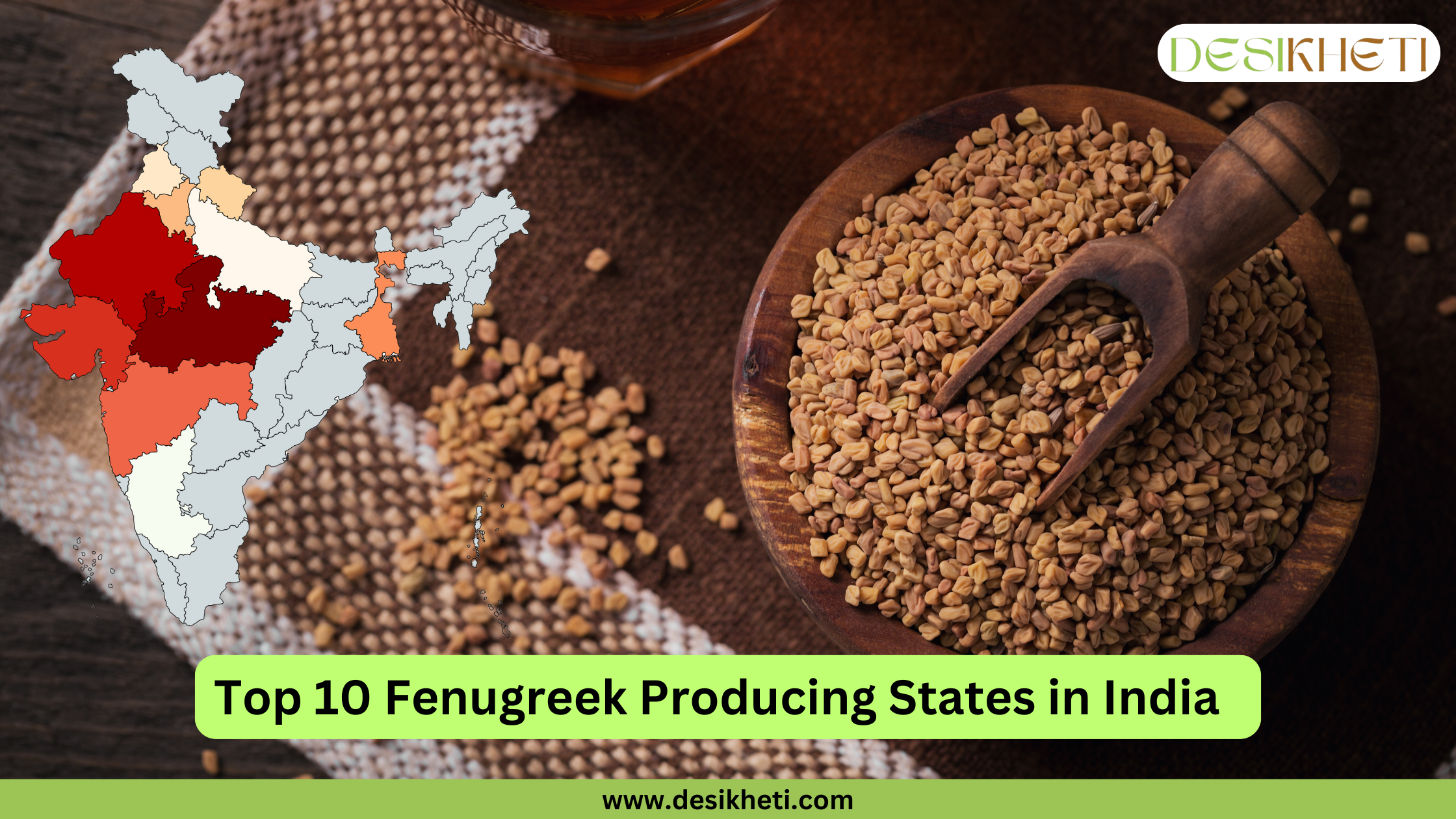 Top 10 fenugreek-producing states in India. The image features a bowl filled with fenugreek seeds and a wooden scoop on a textured brown surface. To the left, a color-coded map of India highlights the top fenugreek-producing states, with darker shades indicating higher production levels. The text "Top 10 Fenugreek Producing States in India" is displayed in bold brown font on a red banner at the bottom. The Desikheti logo is placed at the top right, and the website URL "www.desikheti.com" is displayed at the bottom on a green strip.