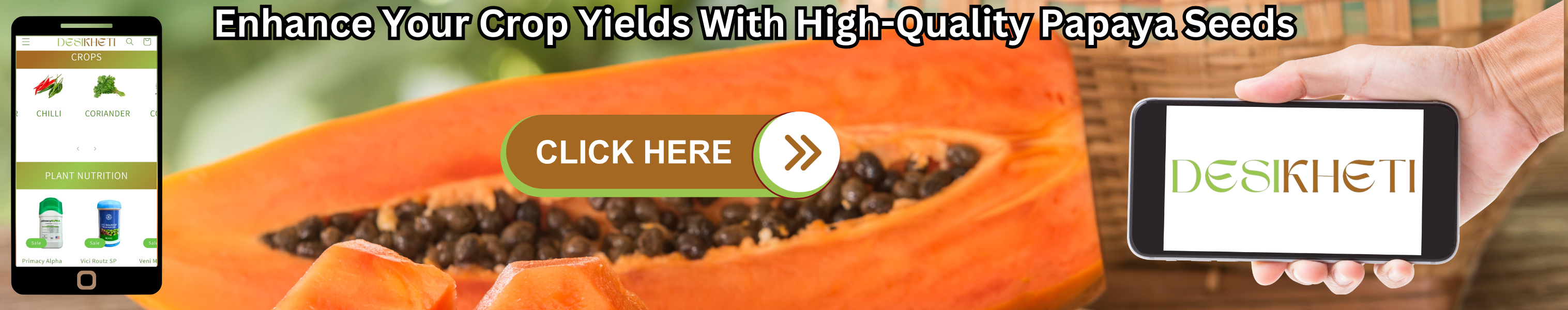 Enhance your crop yields with high-quality papaya seeds. The banner features a ripe papaya cut in half, showcasing its vibrant orange flesh and black seeds. On the left, a smartphone screen displays the Desikheti platform with crops like chili and coriander, along with plant nutrition products. On the right, a hand holds a mobile phone displaying the Desikheti logo. A "CLICK HERE" button in the center encourages users to explore papaya seed options.