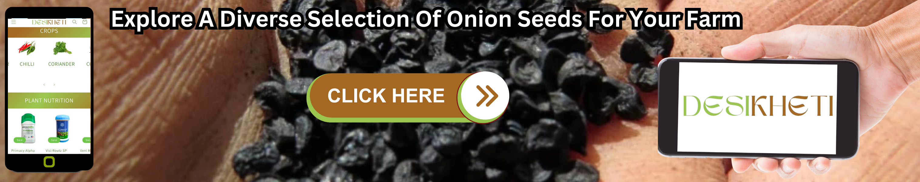 Explore a diverse selection of onion seeds for your farm. The banner features a close-up of black onion seeds on a burlap surface. On the left, a smartphone displays the Desikheti website with crop options like chili and coriander, along with plant nutrition products. On the right, a hand holds a smartphone showcasing the "Desikheti" logo. A prominent "Click Here" button in the center encourages users to browse and purchase high-quality onion seeds from the Desikheti platform. The banner emphasizes the availability of premium onion seeds with a strong call to action.