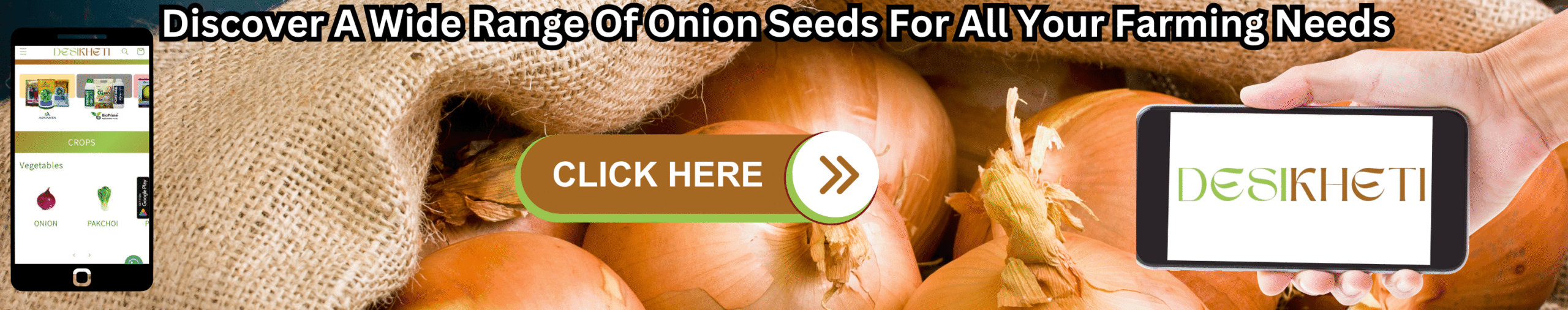 Discover a wide range of onion seeds for all your farming needs Discover a wide range of onion seeds for all your farming needs – promotional banner by Desikheti featuring fresh onions in the background, a mobile screen on the left showing the Desikheti app interface with onion and pakchoi categories, a large "CLICK HERE" button in the center, and a hand holding a smartphone with the Desikheti logo on the right side.