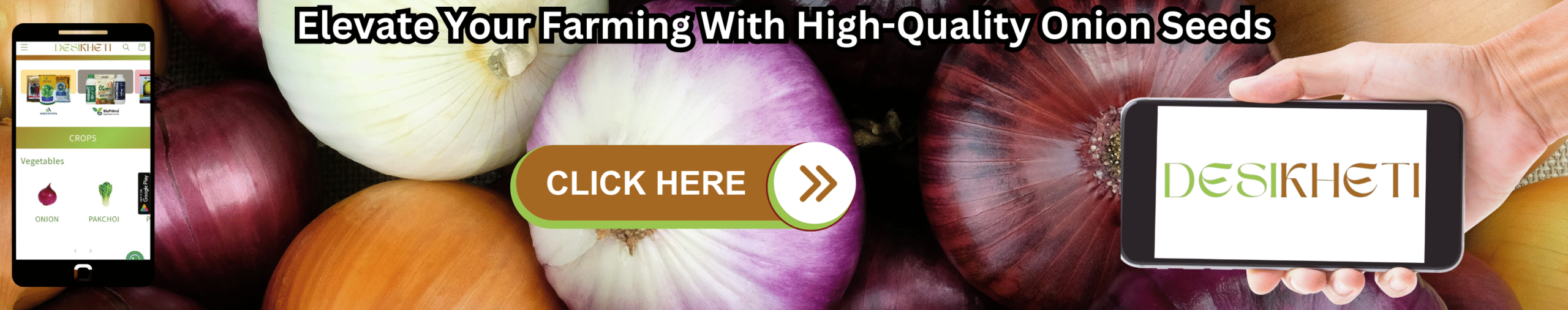 Elevate your farming with high-quality onion seeds Elevate your farming with high-quality onion seeds – Desikheti promotional banner featuring a variety of onion types in the background, a mobile phone on the left displaying the Desikheti app with onion and pakchoi seed options under the vegetables category, a central "CLICK HERE" button encouraging user action, and a hand holding a smartphone with the Desikheti logo on the right side.