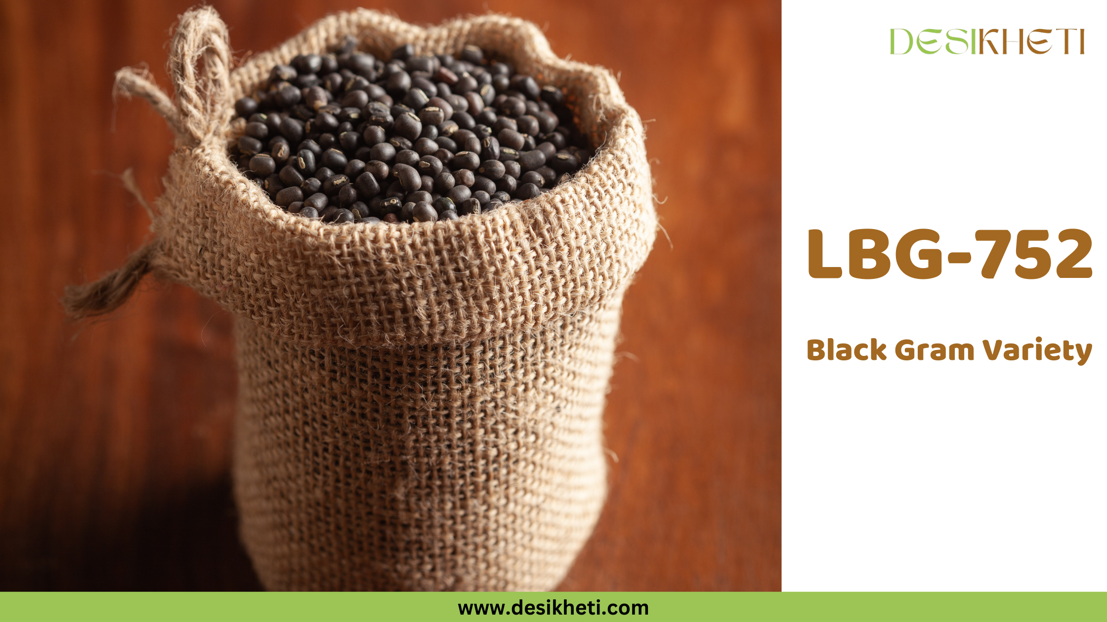 LBG-752 Black Gram Variety A small burlap sack, tied at the top with a string, is filled to the brim with small, oval-shaped, black seeds, which appear to be black gram (Urad Dal). The sack rests against a blurred wooden background. To the right, text reads "LBG-752 Black Gram Variety" in a clear, simple font. The "DESIKHETI" logo is visible in the upper right corner, and the website address "www.desikheti.com" is at the bottom. Given the current location of Guntur, Andhra Pradesh, India, and the text identifying the seeds as a black gram variety, this image likely showcases a specific type of Urad Dal known as LBG-752, popular in the region.