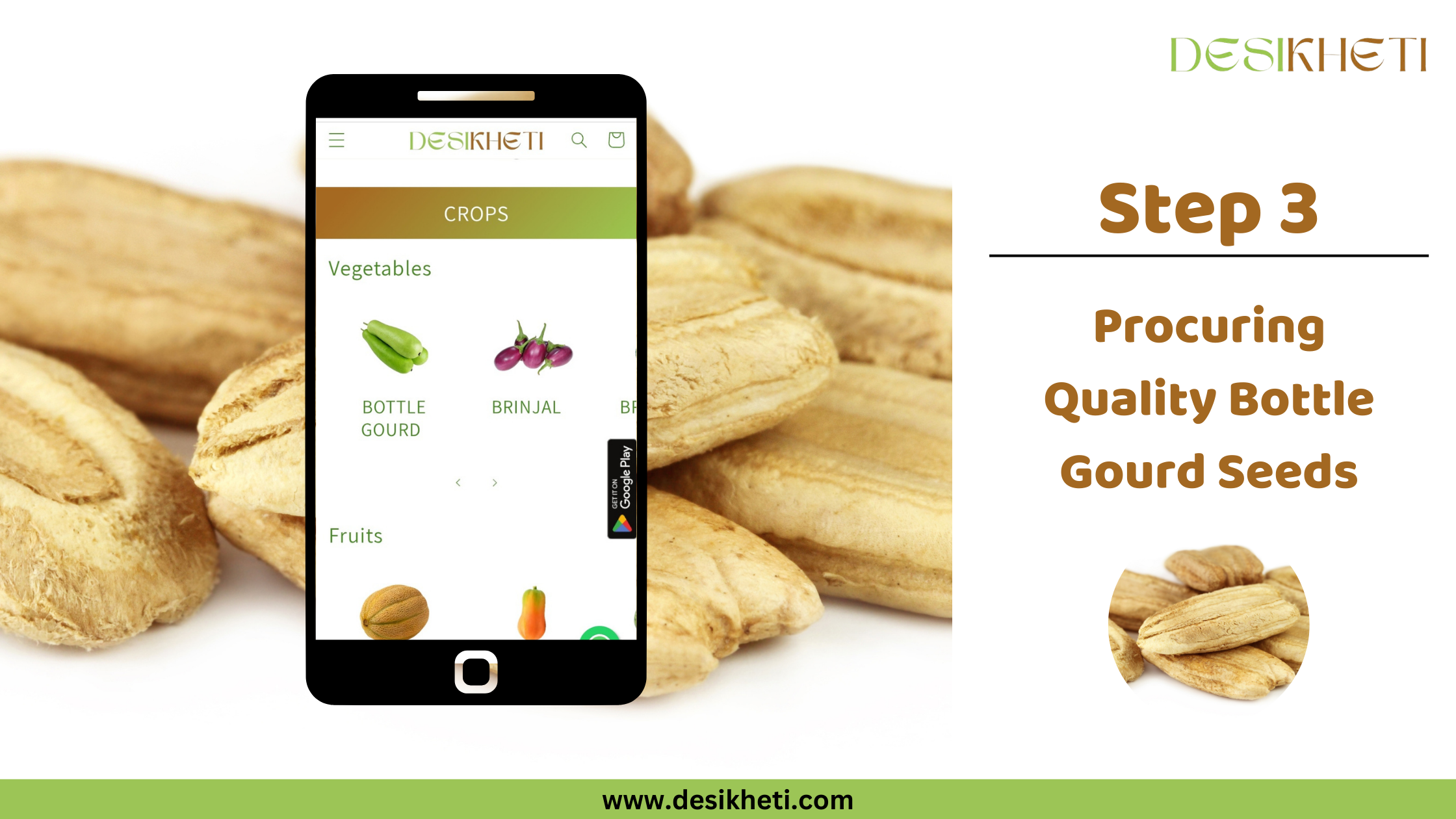 Step 3 Procuring Quality Bottle Gourd Seeds A smartphone displays a mobile app interface against a blurred background of dry, light brown bottle gourd seeds. The app, labeled "DESIKHETI," shows a menu with "CROPS" and under "Vegetables," an icon for "BOTTLE GOURD." The app also features icons for Google Play. To the right of the phone is the text "Step 3 Procuring Quality Bottle Gourd Seeds" and a smaller circular inset image showing several similar bottle gourd seeds. The website address "www.desikheti.com" is at the bottom. The "DESIKHETI" logo is in the top right corner. Given the agricultural context and the cultivation of bottle gourds in India, including Telangana, this image likely pertains to sourcing good quality bottle gourd seeds in that region, possibly through the "DESIKHETI" app.