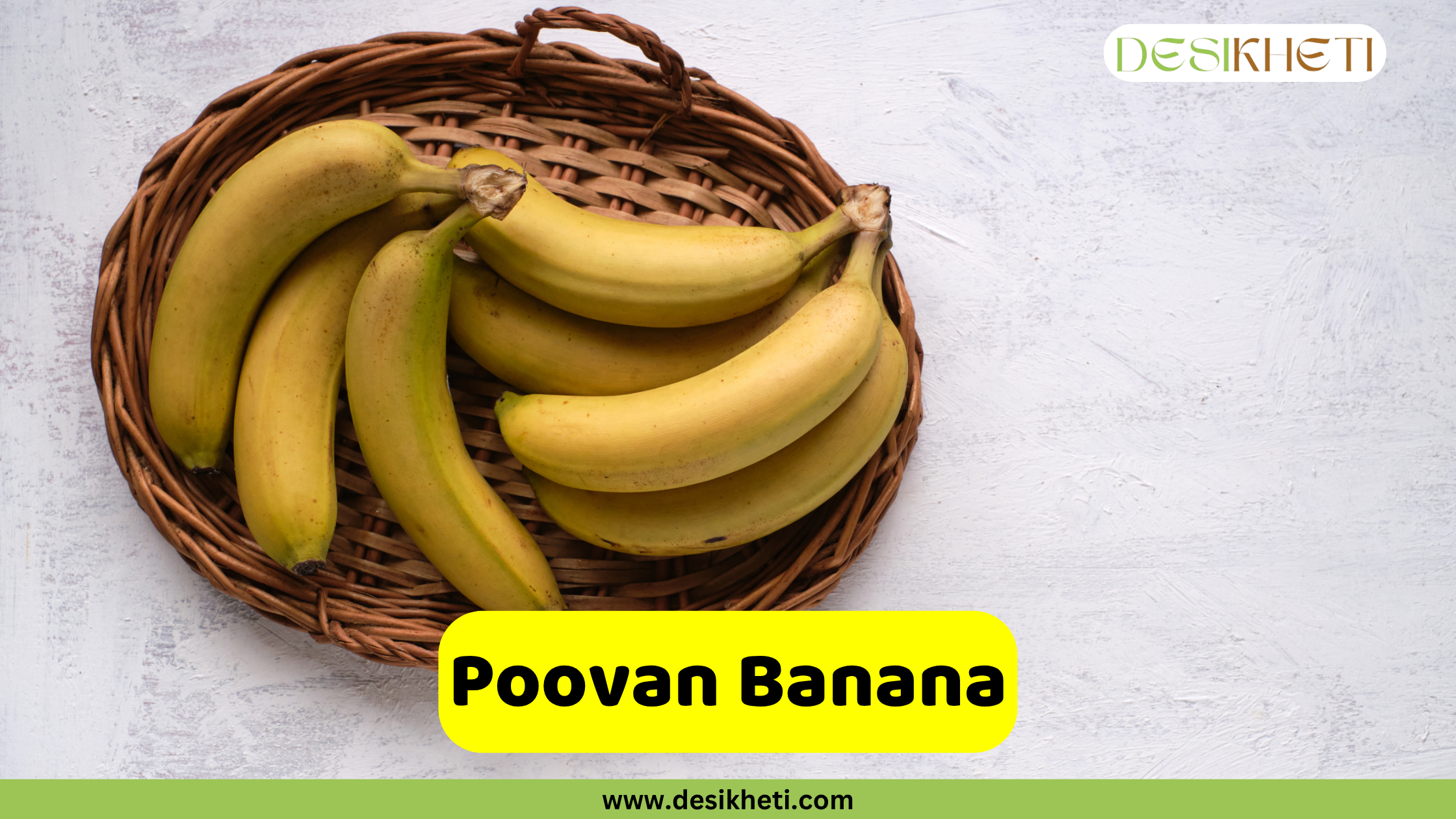 
A bunch of yellow Poovan bananas, a popular Indian variety, placed in a woven basket. The name "Poovan Banana" is displayed in a yellow box at the bottom, along with the website "www.desikheti.com".







