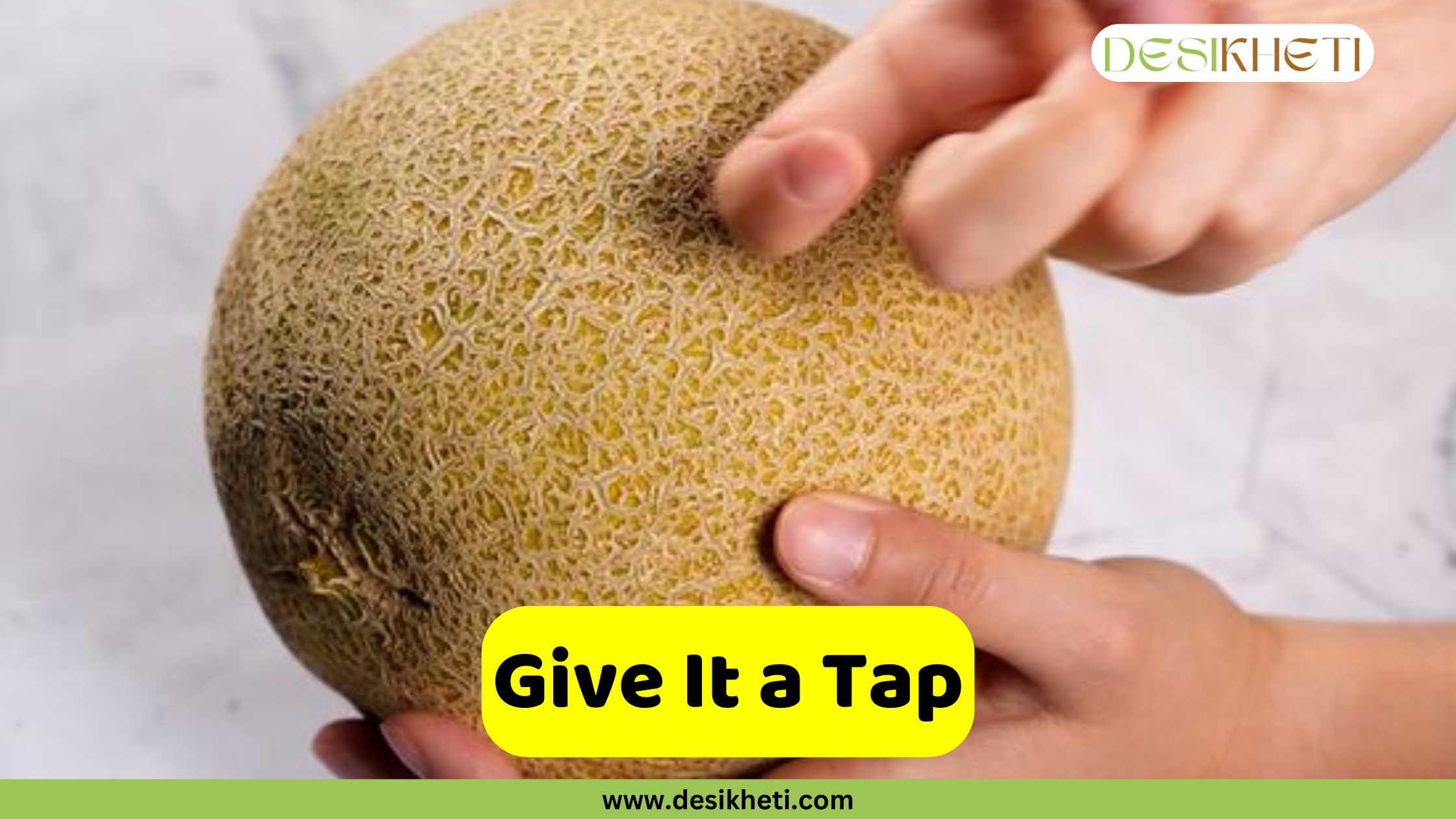 
A person's hands hold a large cantaloupe with a net-like skin, and the index finger of one hand is shown tapping the side of the melon. A bright yellow banner with rounded edges contains the text, "Give It a Tap." Below the banner, a smaller green bar displays the website address "www.desikheti.com."